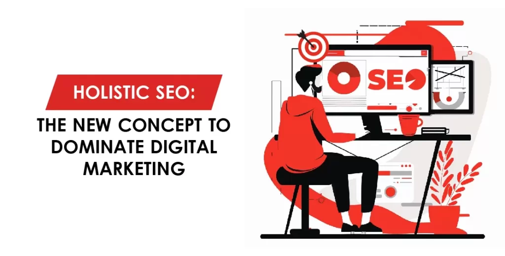 Holistic SEO: The New Concept to Dominate Digital Marketing