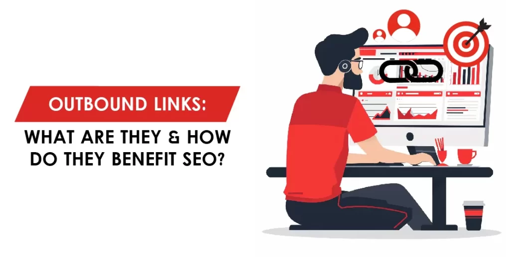 Outbound Links: What Are They & How Do They Benefit SEO