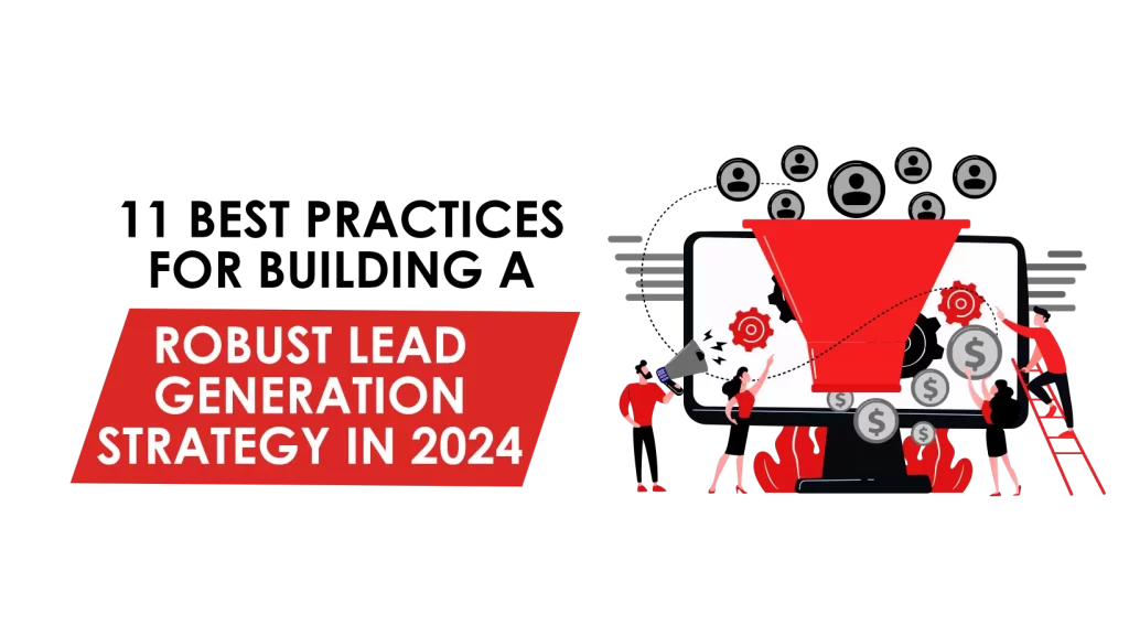 11 Best Practices for Building a Robust Lead Generation Strategy in 2024