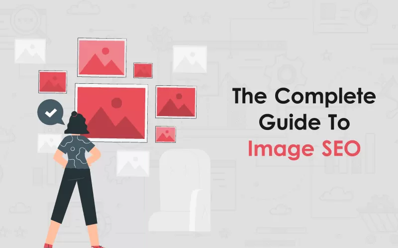 The Complete Guide To Image SEO