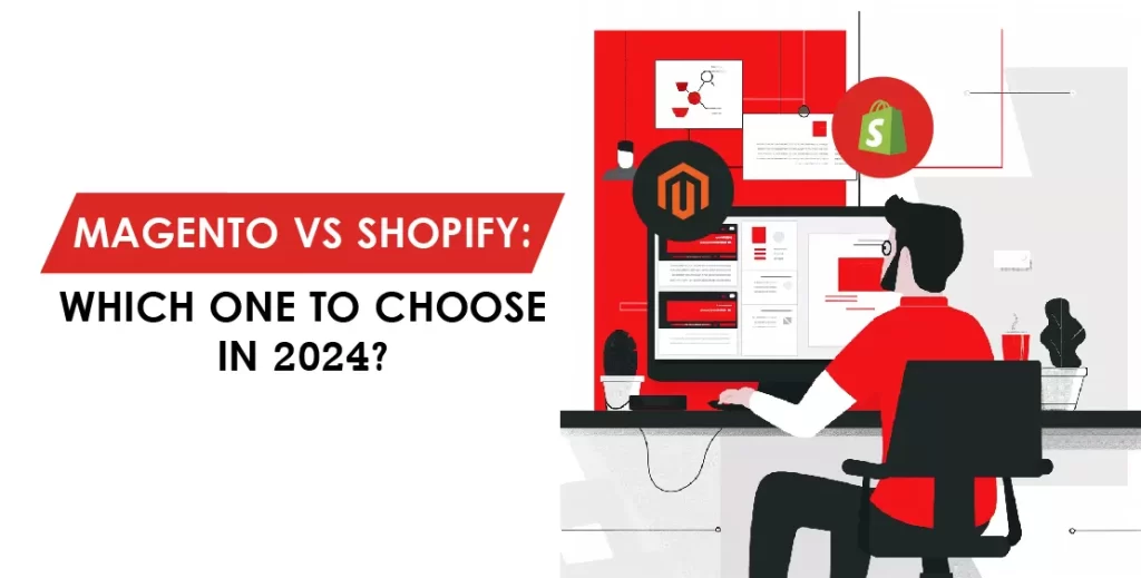 Magento VS Shopify: Which One to Choose in 2024?