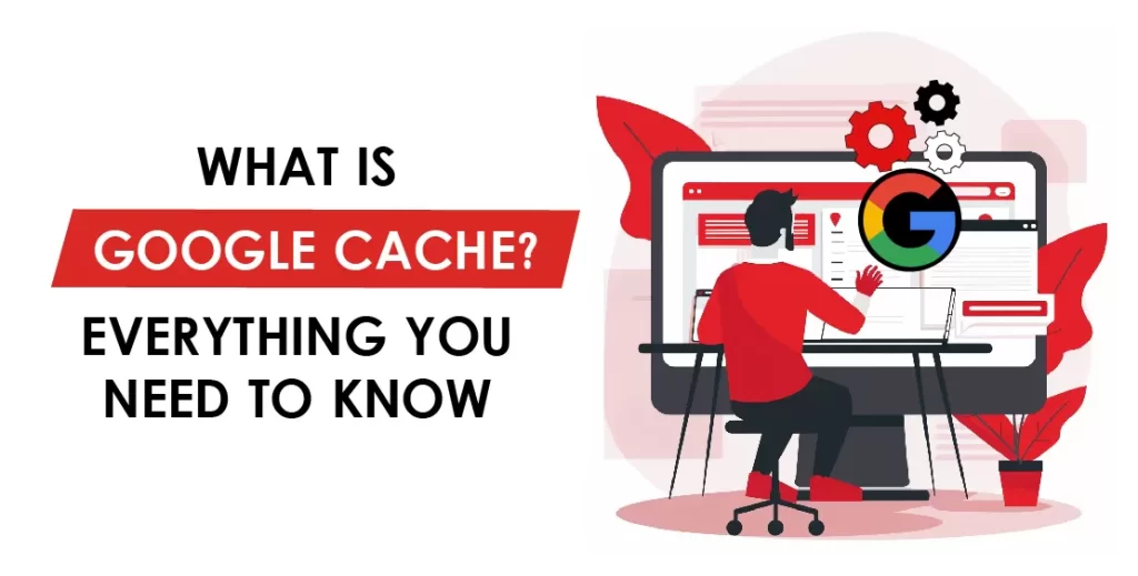What Is Google Cache? Everything you Need to Know