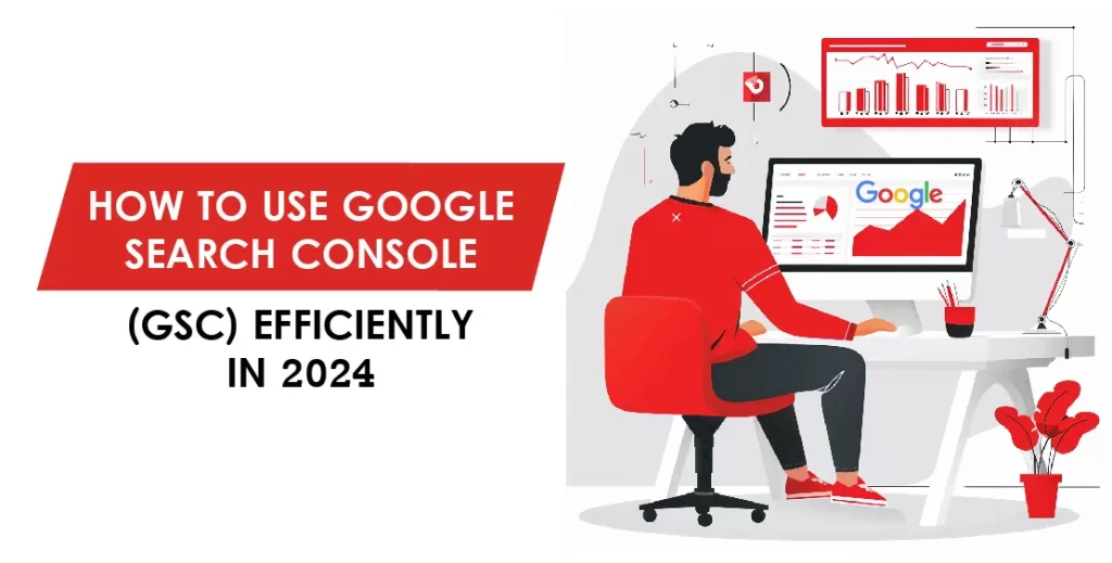 How to Use Google Search Console (GSC) Efficiently in 2024
