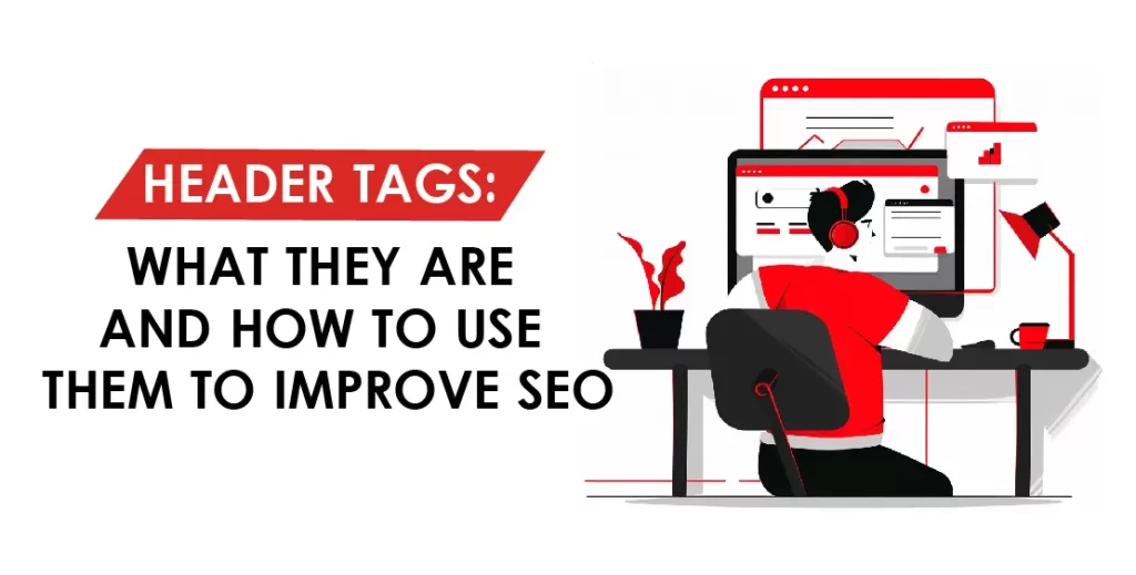 Header Tags: What They Are and How to Use Them to Improve SEO