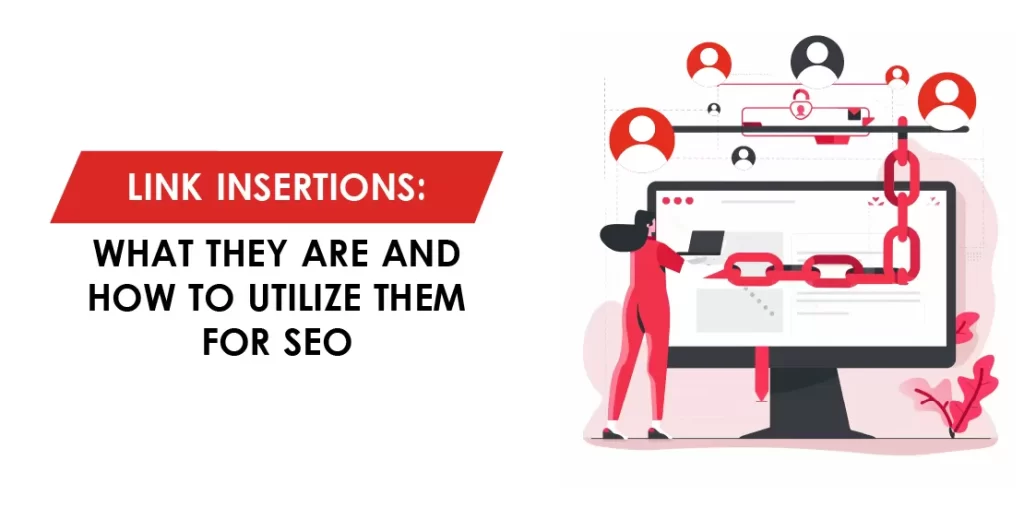 Link Insertions: What They Are and How to Utilize Them for SEO
