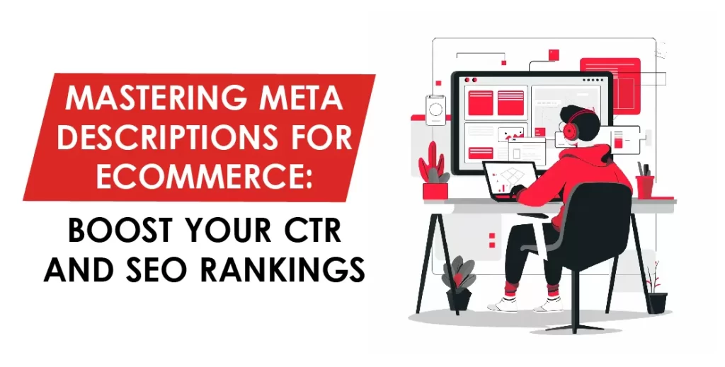 Elevate your e-commerce website with tips on crafting meta descriptions. Click here to learn how to optimize your website for SEO ranking and CTR boost.