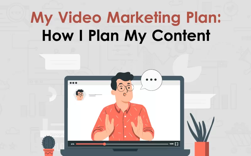 My video marketing plan: How I plan my content